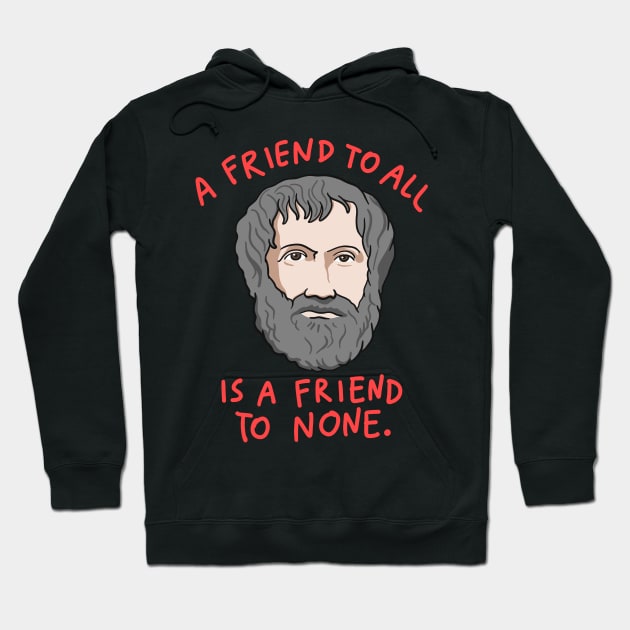 Aristotle Quote: A Friend To All Is A Friend To None Hoodie by isstgeschichte